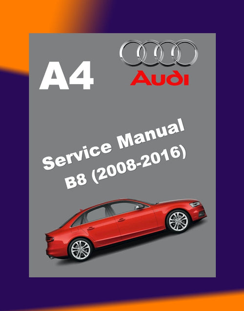 Audi A4 B8 2008-2016 Full Manual Set – Repair & Maintenance Manual